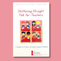 Stuttering Straight Talk For Teachers Handbook for Teachers and Speech Language Pathologists