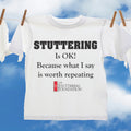 T-Shirt: "Stuttering Is OK Because What I Say Is Worth Repeating"