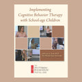 Implementing Cognitive Behavior Therapy with School-age Children