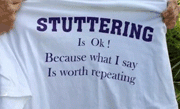 Stuttering Is OK Because What I Say Is Worth Repeating